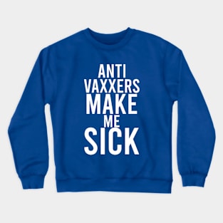 Anti vaxxers make me sick Crewneck Sweatshirt